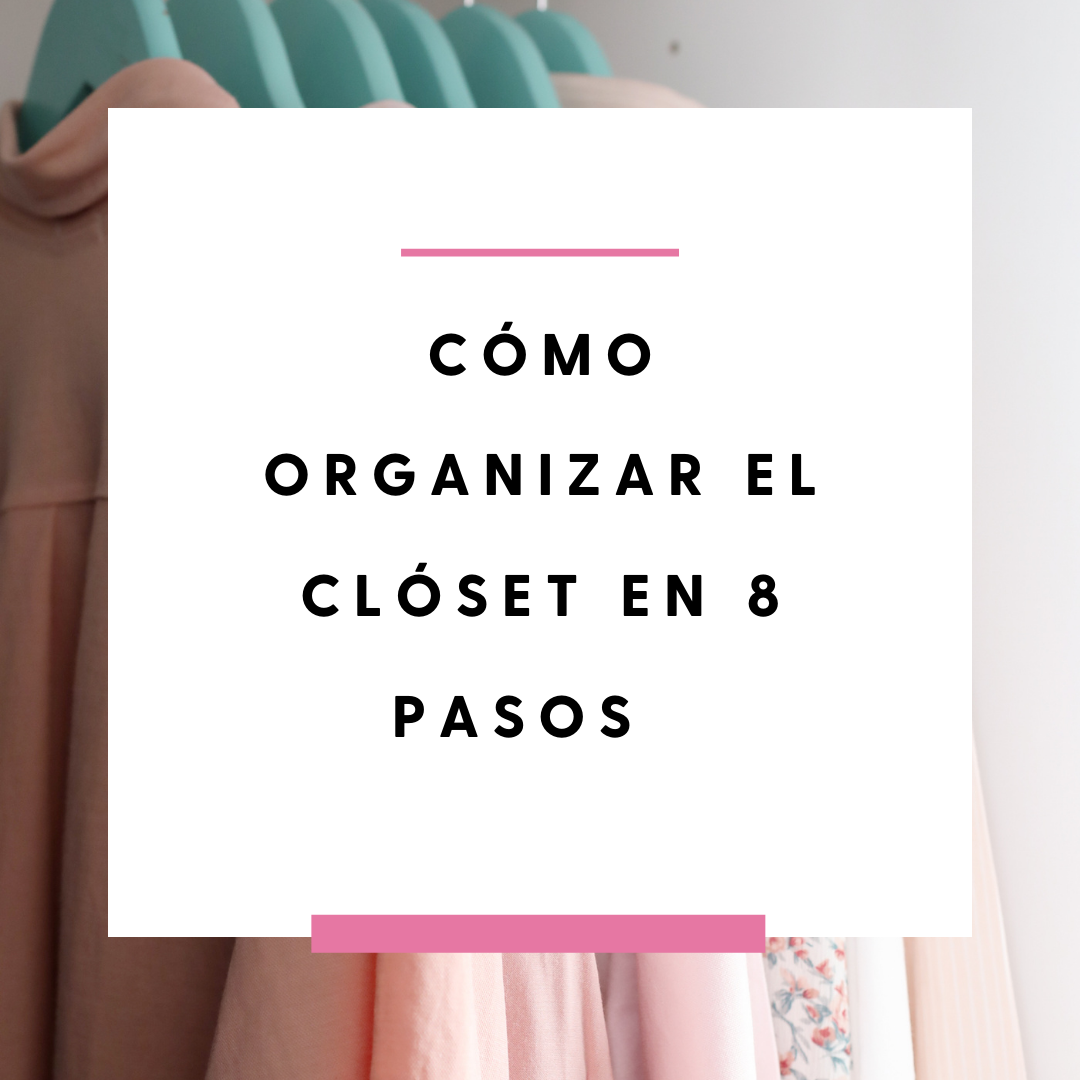 Cómo organizar el clóset en 8 pasos
