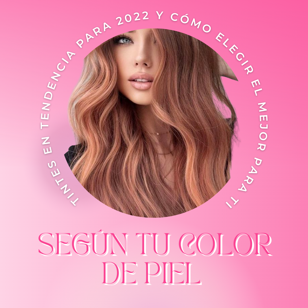 Tintes en tendencia para 2022 y cómo elegir el mejor para ti según tu color de piel