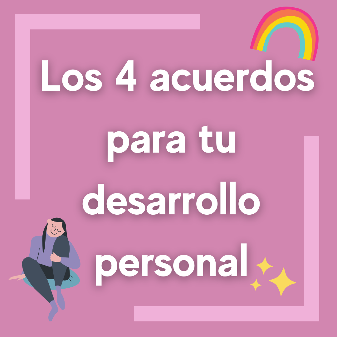 Sigue estos 4 acuerdos, para tu desarrollo personal
