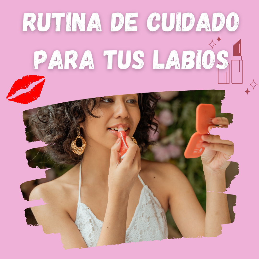 Rutina de cuidado para tus labios