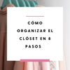 Cómo organizar el clóset en 8 pasos - Hairsha