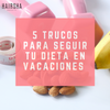 5 trucos para seguir tu dieta en vacaciones - Hairsha